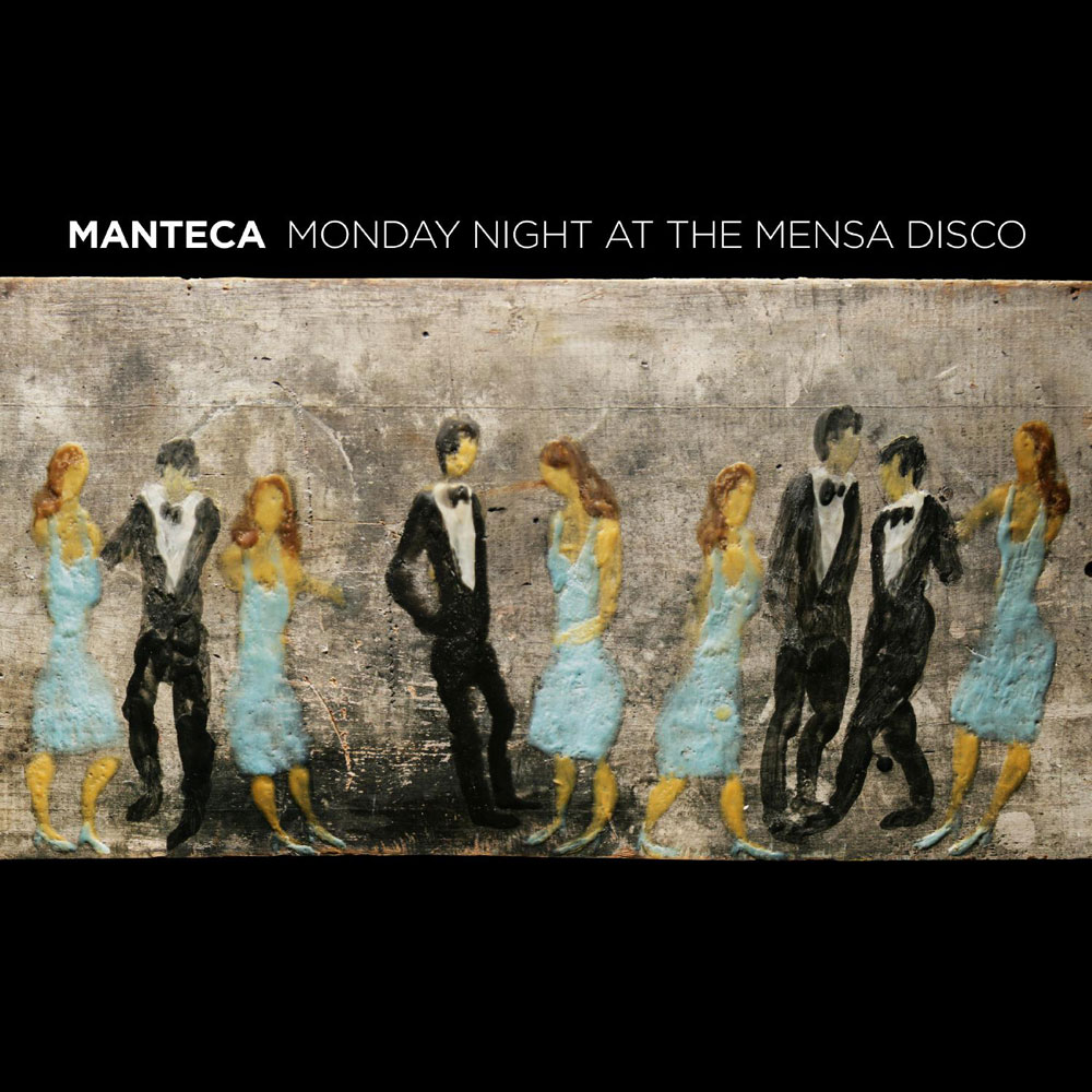 Manteca: Monday Night at the Mensa Disco